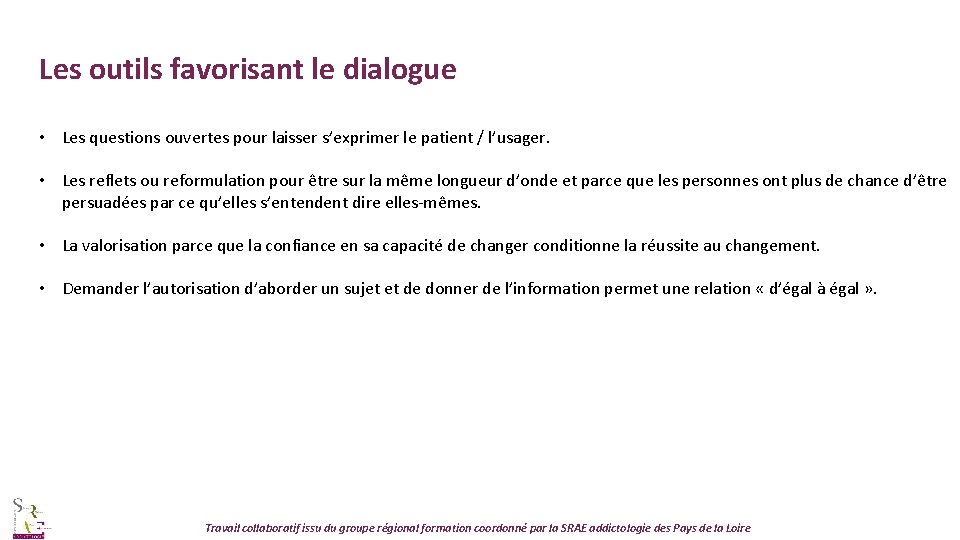 Les outils favorisant le dialogue • Les questions ouvertes pour laisser s’exprimer le patient