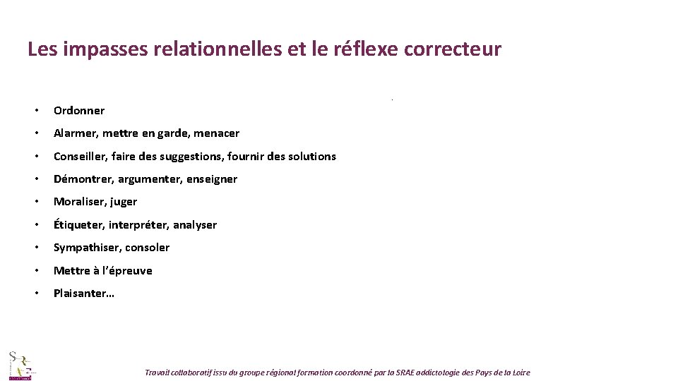 Les impasses relationnelles et le réflexe correcteur. • Ordonner • Alarmer, mettre en garde,