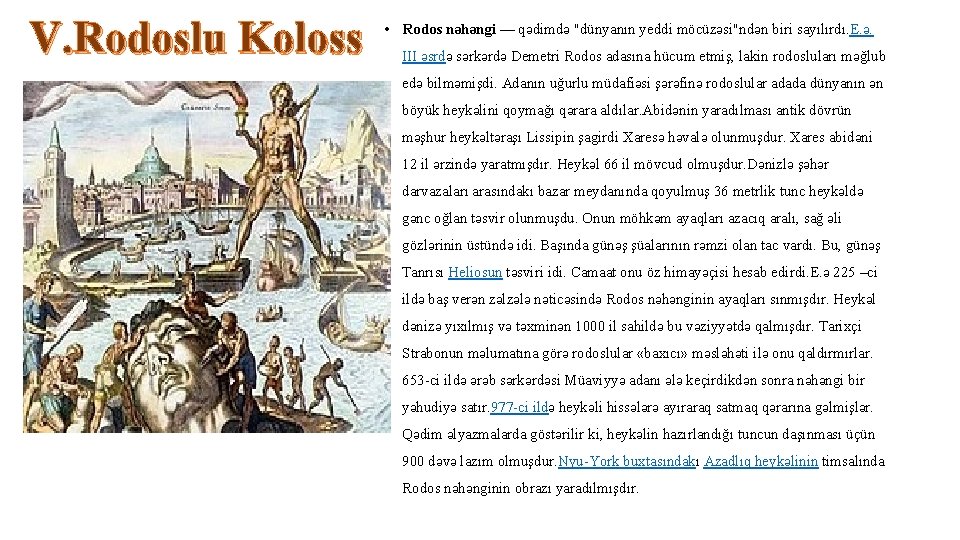 V. Rodoslu Koloss • Rodos nəhəngi — qədimdə "dünyanın yeddi möcüzəsi"ndən biri sayılırdı. E.