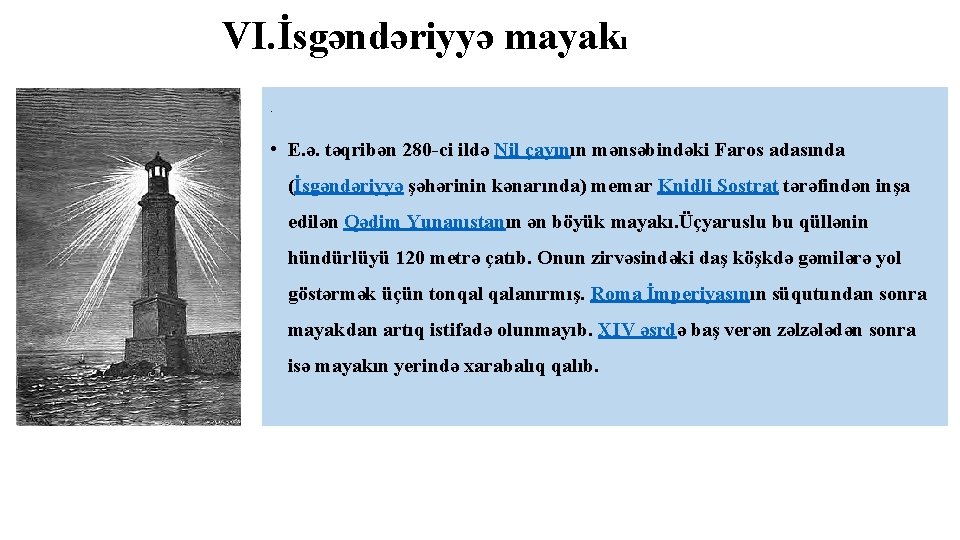 VI. İsgəndəriyyə mayakı. • E. ə. təqribən 280 -ci ildə Nil çayının mənsəbindəki Faros