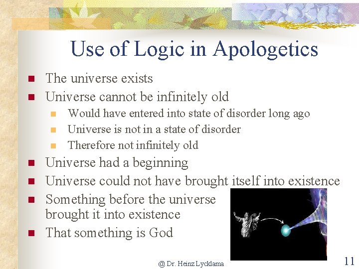 Use of Logic in Apologetics n n The universe exists Universe cannot be infinitely