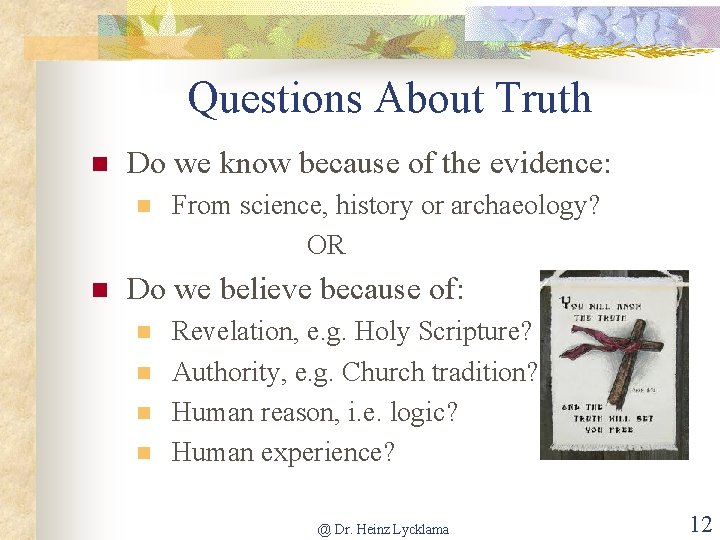 Questions About Truth n Do we know because of the evidence: n n From