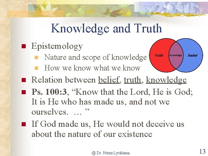 Knowledge and Truth n Epistemology n n n Nature and scope of knowledge How