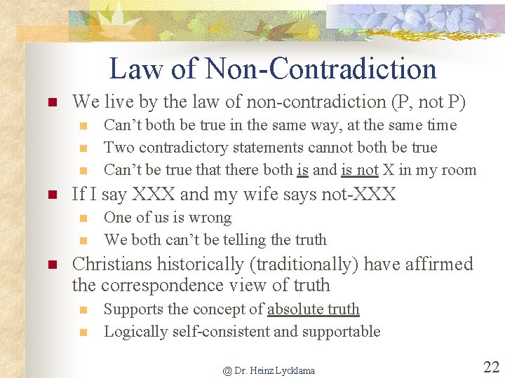 Law of Non-Contradiction n We live by the law of non-contradiction (P, not P)