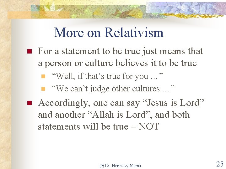 More on Relativism n For a statement to be true just means that a