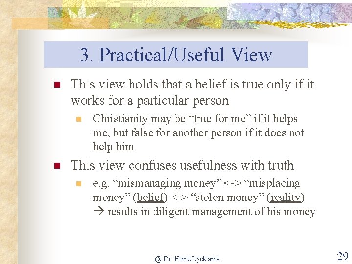 3. Practical/Useful View n This view holds that a belief is true only if