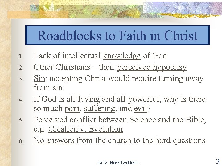 Roadblocks to Faith in Christ 1. 2. 3. 4. 5. 6. Lack of intellectual