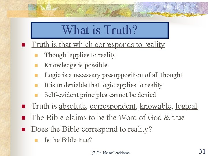 What is Truth? n Truth is that which corresponds to reality n n n