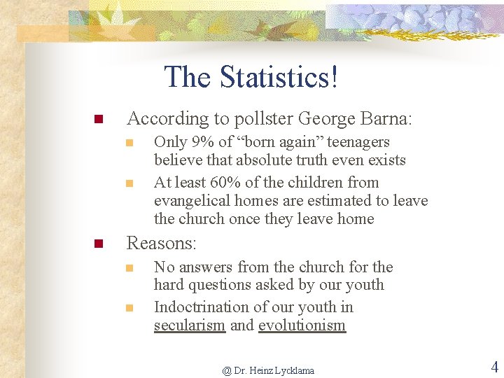 The Statistics! n According to pollster George Barna: n n n Only 9% of