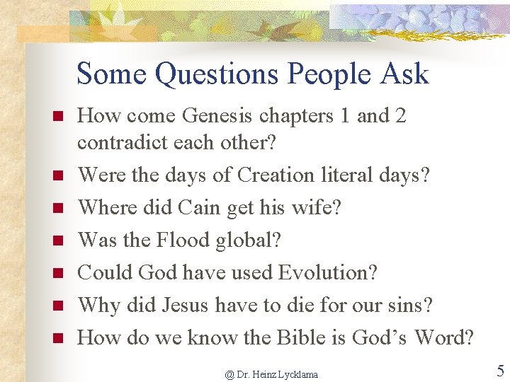 Some Questions People Ask n n n n How come Genesis chapters 1 and