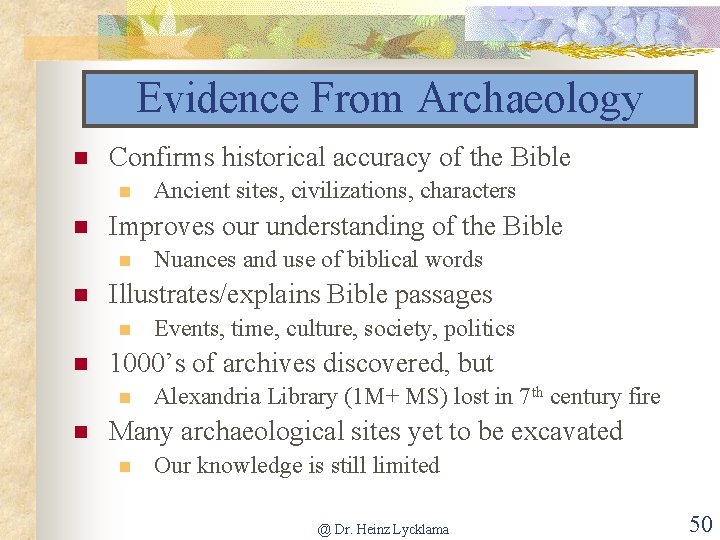 Evidence From Archaeology n Confirms historical accuracy of the Bible n n Improves our