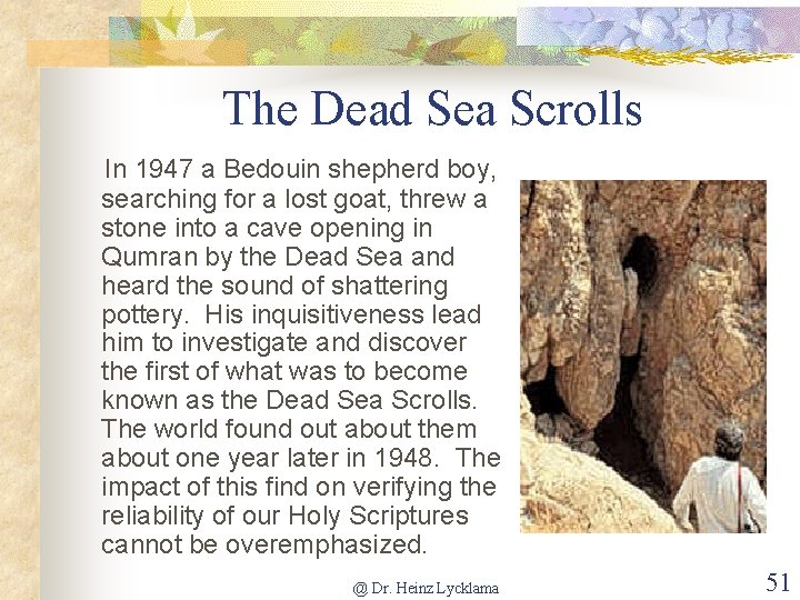 The Dead Sea Scrolls In 1947 a Bedouin shepherd boy, searching for a lost