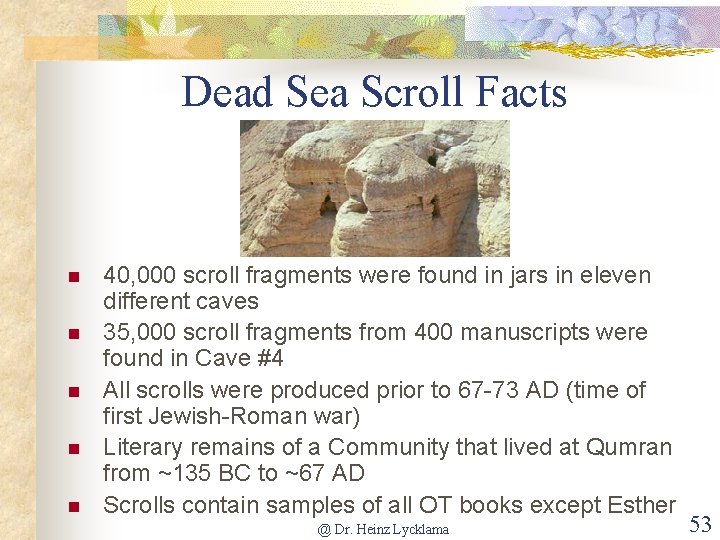 Dead Sea Scroll Facts n n n 40, 000 scroll fragments were found in