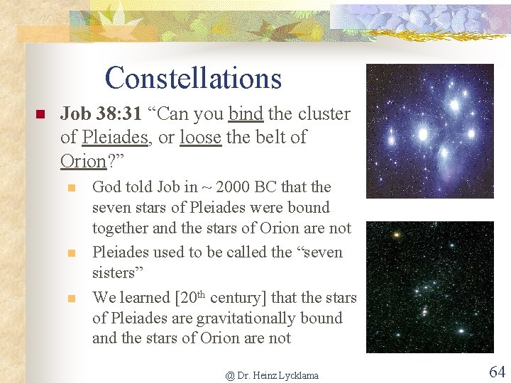 Constellations n Job 38: 31 “Can you bind the cluster of Pleiades, or loose