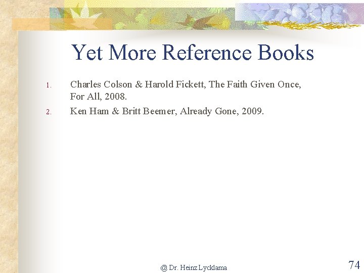Yet More Reference Books 1. 2. Charles Colson & Harold Fickett, The Faith Given