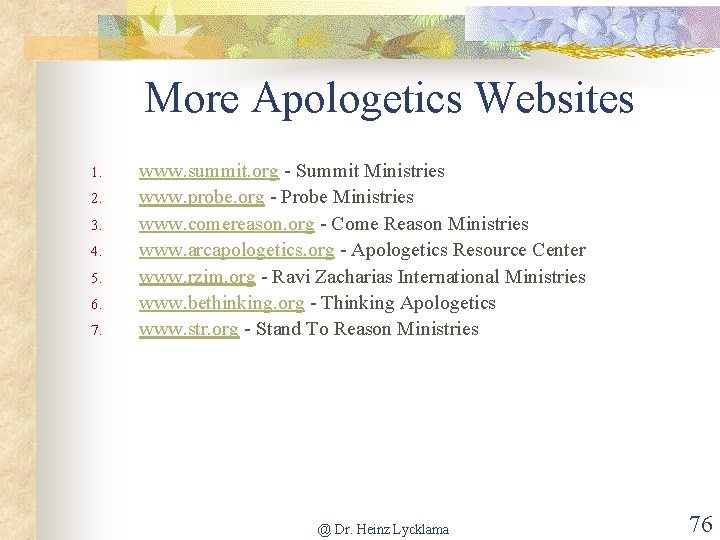 More Apologetics Websites 1. 2. 3. 4. 5. 6. 7. www. summit. org -