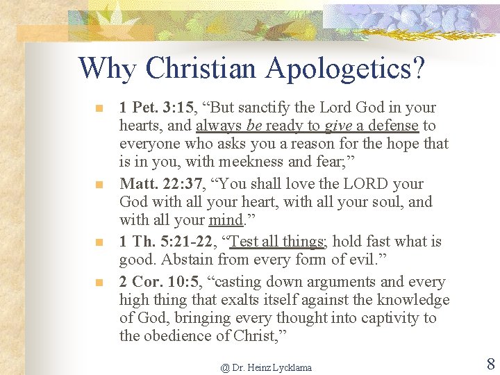 Why Christian Apologetics? n n 1 Pet. 3: 15, “But sanctify the Lord God