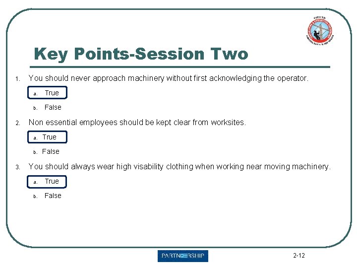 Key Points-Session Two 1. 2. 3. You should never approach machinery without first acknowledging