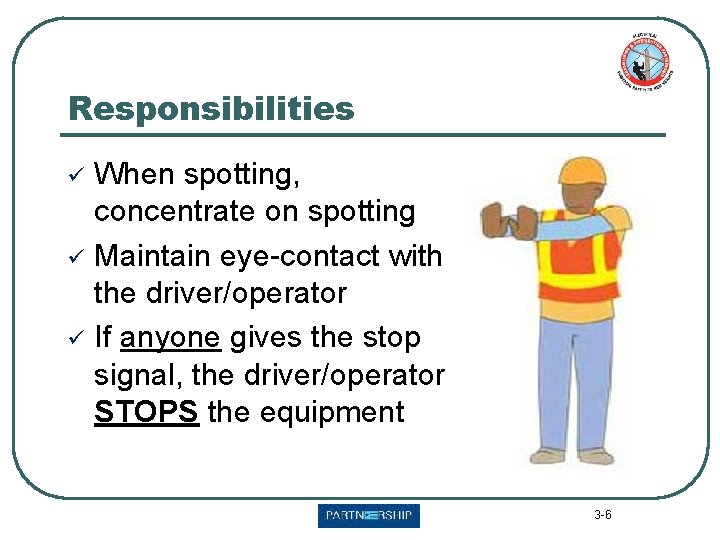Responsibilities ü ü ü When spotting, concentrate on spotting Maintain eye-contact with the driver/operator