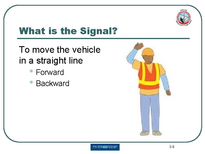 What is the Signal? To move the vehicle in a straight line • Forward