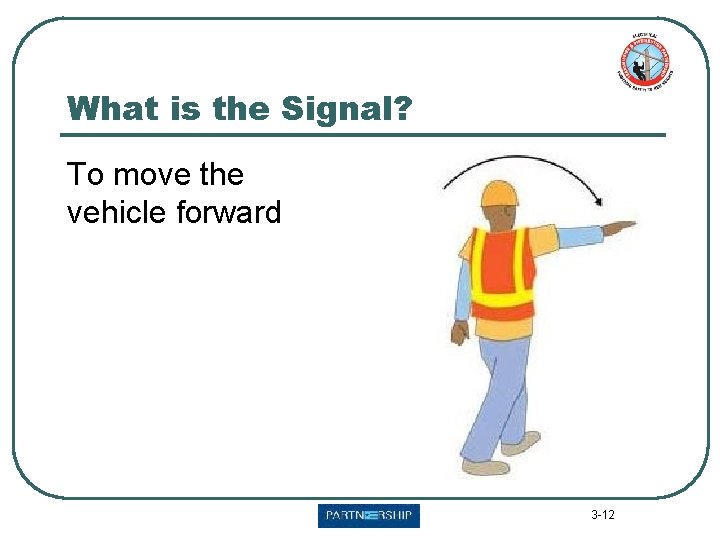 What is the Signal? To move the vehicle forward 3 -12 