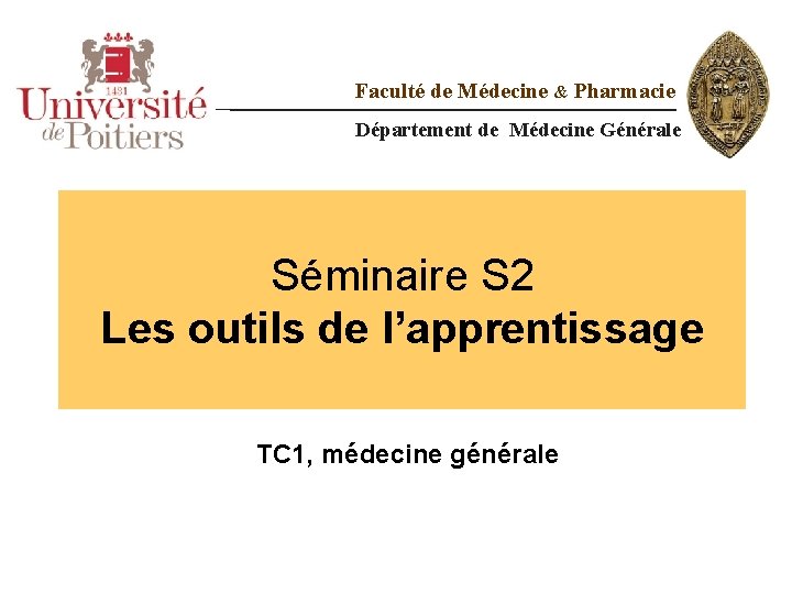 Faculté de Médecine & Pharmacie Département de Médecine Générale Séminaire S 2 Les outils