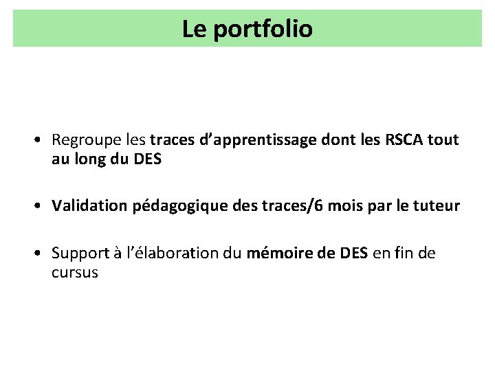 Le portfolio • Regroupe les traces d’apprentissage dont les RSCA tout au long du