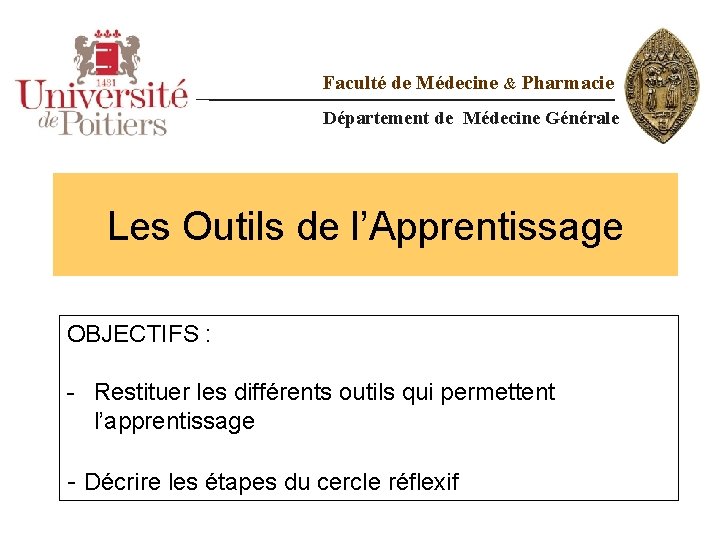 Faculté de Médecine & Pharmacie Département de Médecine Générale Les Outils de l’Apprentissage OBJECTIFS