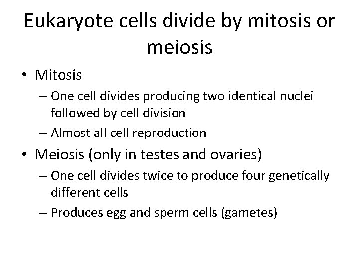 Eukaryote cells divide by mitosis or meiosis • Mitosis – One cell divides producing