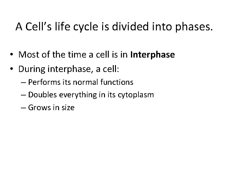 A Cell’s life cycle is divided into phases. • Most of the time a
