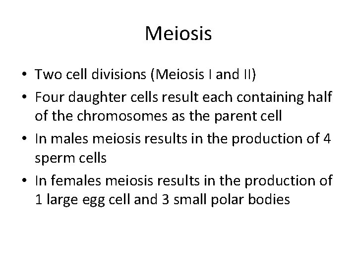 Meiosis • Two cell divisions (Meiosis I and II) • Four daughter cells result