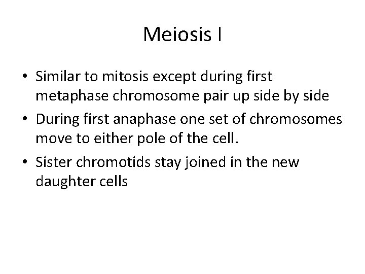 Meiosis I • Similar to mitosis except during first metaphase chromosome pair up side