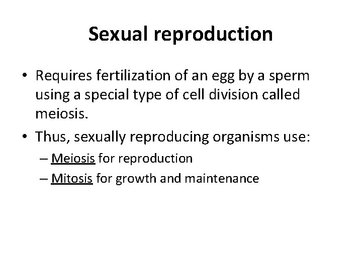 Sexual reproduction • Requires fertilization of an egg by a sperm using a special