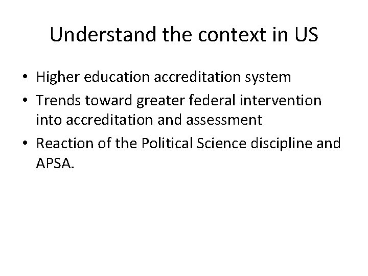 Understand the context in US • Higher education accreditation system • Trends toward greater