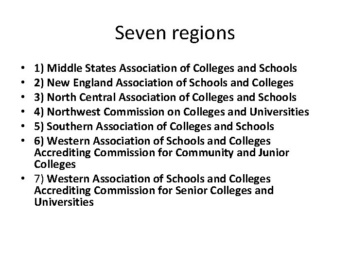 Seven regions 1) Middle States Association of Colleges and Schools 2) New England Association