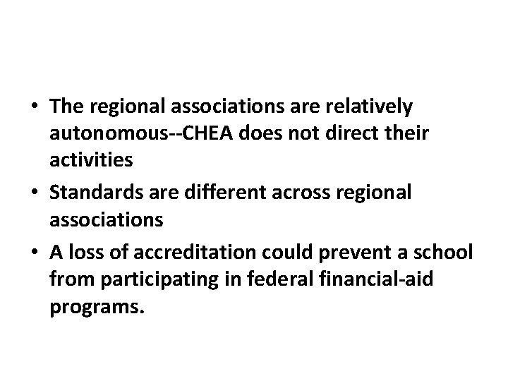  • The regional associations are relatively autonomous--CHEA does not direct their activities •