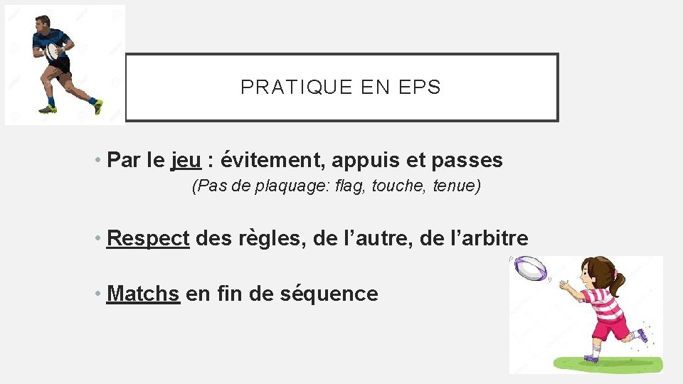 PRATIQUE EN EPS • Par le jeu : évitement, appuis et passes (Pas de