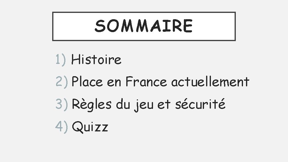 SOMMAIRE 1) Histoire 2) Place en France actuellement 3) Règles du jeu et sécurité