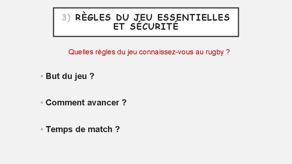 3) RÈGLES DU JEU ESSENTIELLES ET SÉCURITÉ Quelles règles du jeu connaissez-vous au rugby