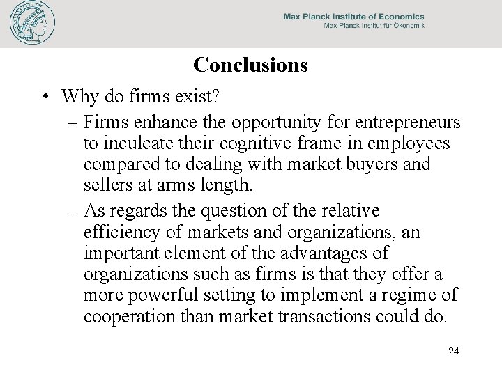 Conclusions • Why do firms exist? – Firms enhance the opportunity for entrepreneurs to