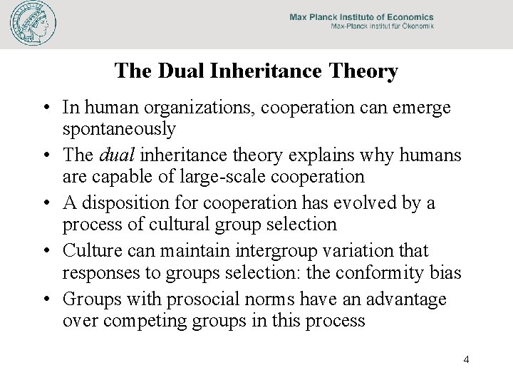 The Dual Inheritance Theory • In human organizations, cooperation can emerge spontaneously • The