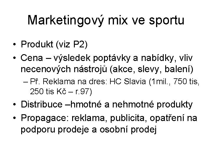 Marketingový mix ve sportu • Produkt (viz P 2) • Cena – výsledek poptávky