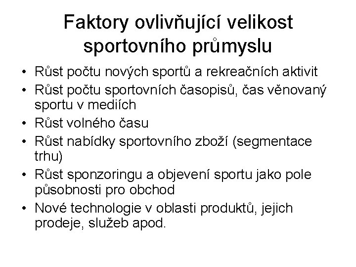 Faktory ovlivňující velikost sportovního průmyslu • Růst počtu nových sportů a rekreačních aktivit •