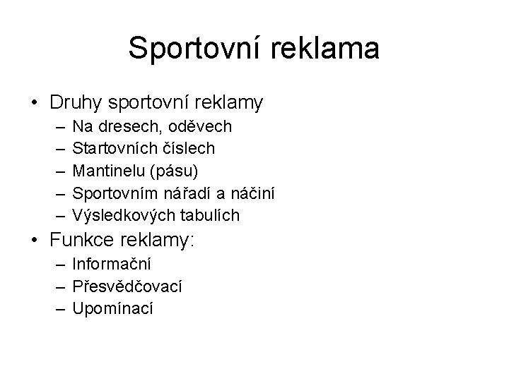 Sportovní reklama • Druhy sportovní reklamy – – – Na dresech, oděvech Startovních číslech