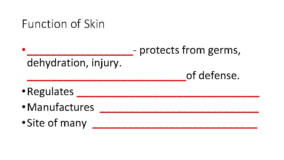 Function of Skin • _________- protects from germs, dehydration, injury. ______________of defense. • Regulates