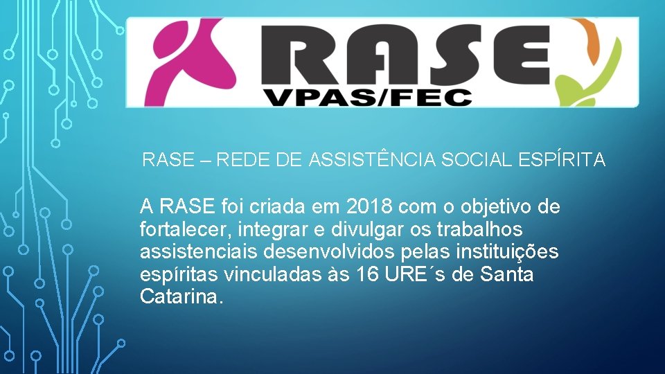 RASE – REDE DE ASSISTÊNCIA SOCIAL ESPÍRITA A RASE foi criada em 2018 com