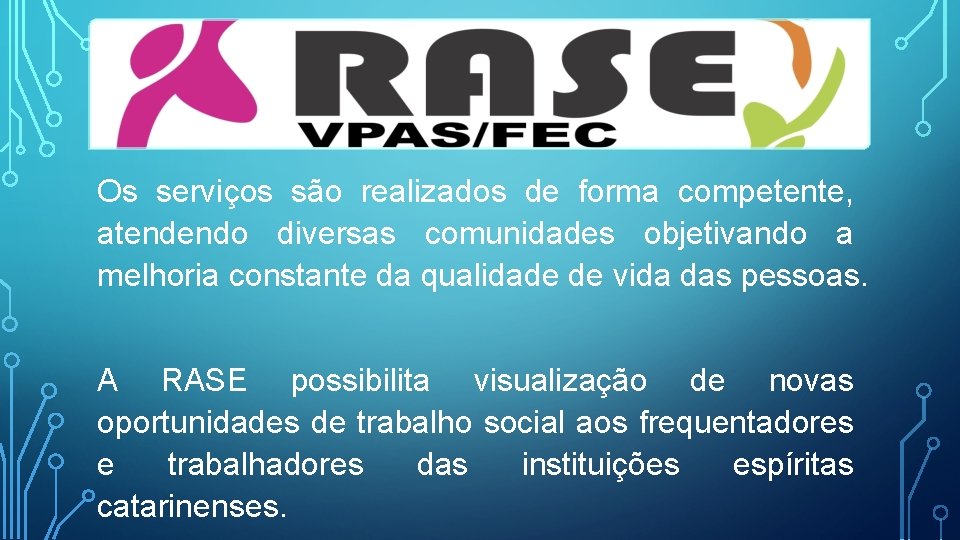 Os serviços são realizados de forma competente, atendendo diversas comunidades objetivando a melhoria constante