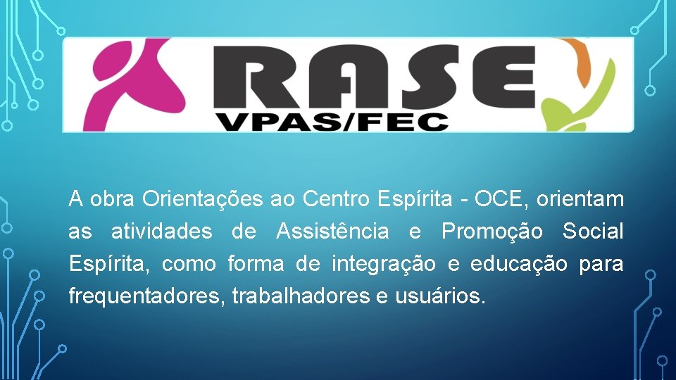 A obra Orientações ao Centro Espírita - OCE, orientam as atividades de Assistência e