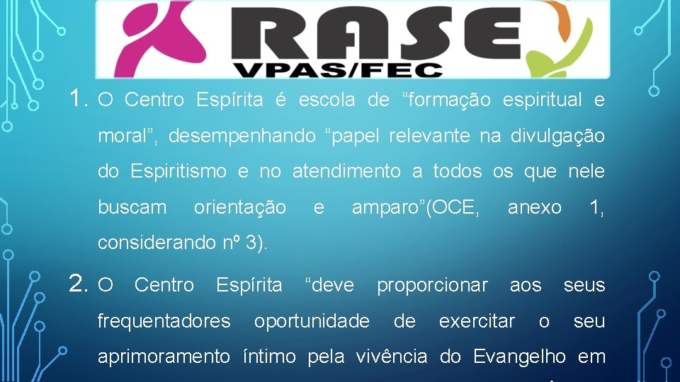 1. O Centro Espírita é escola de “formação espiritual e moral”, desempenhando “papel relevante