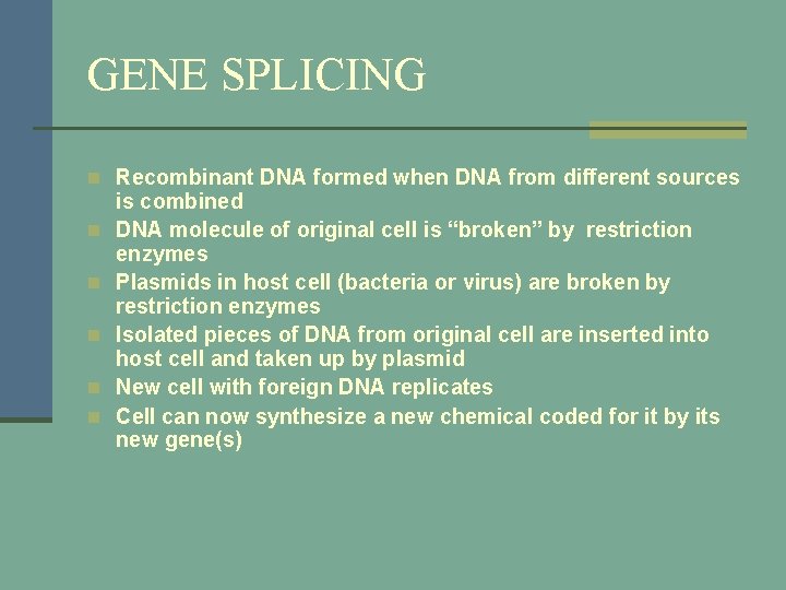 GENE SPLICING n Recombinant DNA formed when DNA from different sources n n n